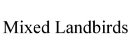 MIXED LANDBIRDS trademark