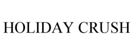 HOLIDAY CRUSH trademark