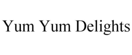 YUM YUM DELIGHTS trademark