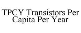 TPCY TRANSISTORS PER CAPITA PER YEAR trademark