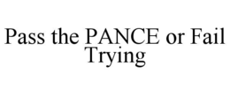 PASS THE PANCE OR FAIL TRYING trademark