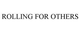 ROLLING FOR OTHERS trademark