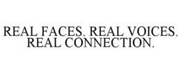 REAL FACES. REAL VOICES. REAL CONNECTION. trademark