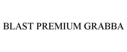 BLAST PREMIUM GRABBA trademark