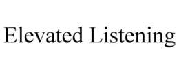 ELEVATED LISTENING trademark