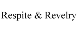 RESPITE & REVELRY trademark