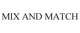 MIX AND MATCH trademark
