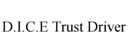 D.I.C.E TRUST DRIVER trademark