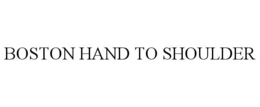 BOSTON HAND TO SHOULDER trademark