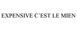 EXPENSIVE C’EST LE MIEN trademark