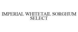 IMPERIAL WHITETAIL SORGHUM SELECT trademark