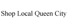 SHOP LOCAL QUEEN CITY trademark