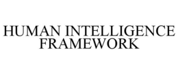 HUMAN INTELLIGENCE FRAMEWORK trademark