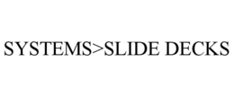 SYSTEMS>SLIDE DECKS trademark