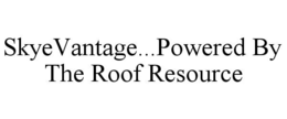 SKYEVANTAGE...POWERED BY THE ROOF RESOURCE trademark