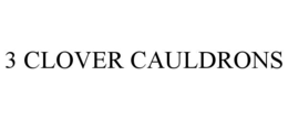 3 CLOVER CAULDRONS trademark