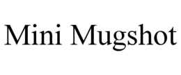 MINI MUGSHOT trademark