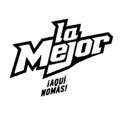 LA MEJOR ¡AQUÍ NOMÁS! trademark