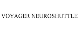 VOYAGER NEUROSHUTTLE trademark