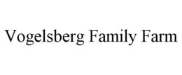 VOGELSBERG FAMILY FARM trademark