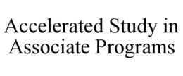 ACCELERATED STUDY IN ASSOCIATE PROGRAMS trademark