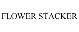 FLOWER STACKER trademark