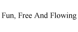 FUN, FREE AND FLOWING trademark