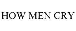 HOW MEN CRY trademark