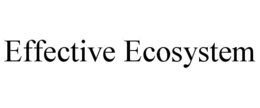 EFFECTIVE ECOSYSTEM trademark