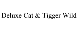 DELUXE CAT & TIGGER WILD trademark