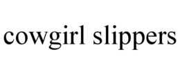 COWGIRL SLIPPERS trademark