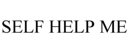 SELF HELP ME trademark