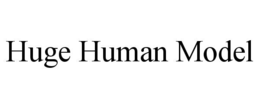 HUGE HUMAN MODEL trademark