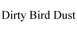 DIRTY BIRD DUST trademark