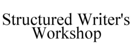 STRUCTURED WRITER'S WORKSHOP trademark
