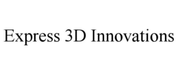 EXPRESS 3D INNOVATIONS trademark