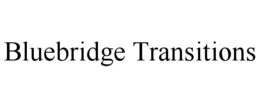 BLUEBRIDGE TRANSITIONS trademark