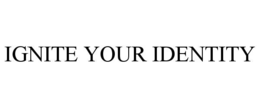 IGNITE YOUR IDENTITY trademark