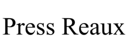 PRESS REAUX trademark
