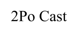 2PO CAST trademark