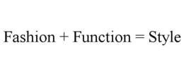 FASHION + FUNCTION = STYLE trademark