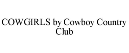 COWGIRLS BY COWBOY COUNTRY CLUB trademark
