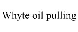 WHYTE OIL PULLING trademark