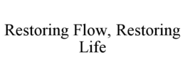 RESTORING FLOW, RESTORING LIFE trademark