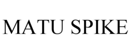 MATU SPIKE trademark