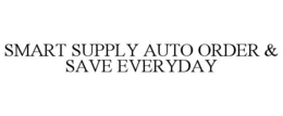 SMART SUPPLY AUTO ORDER & SAVE EVERYDAY trademark