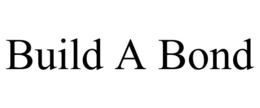 BUILD A BOND trademark