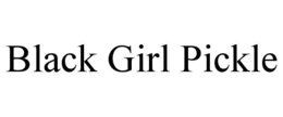 BLACK GIRL PICKLE trademark