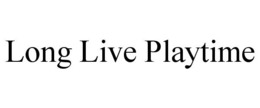 LONG LIVE PLAYTIME trademark