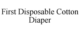 FIRST DISPOSABLE COTTON DIAPER trademark